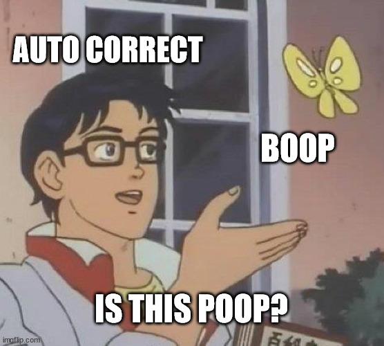 Funnier part is I'm not even joking, try it. *Boops my cat's nose* :3 | AUTO CORRECT; BOOP; IS THIS POOP? | image tagged in memes,is this a pigeon,funny,autocorrect,boop,poop | made w/ Imgflip meme maker