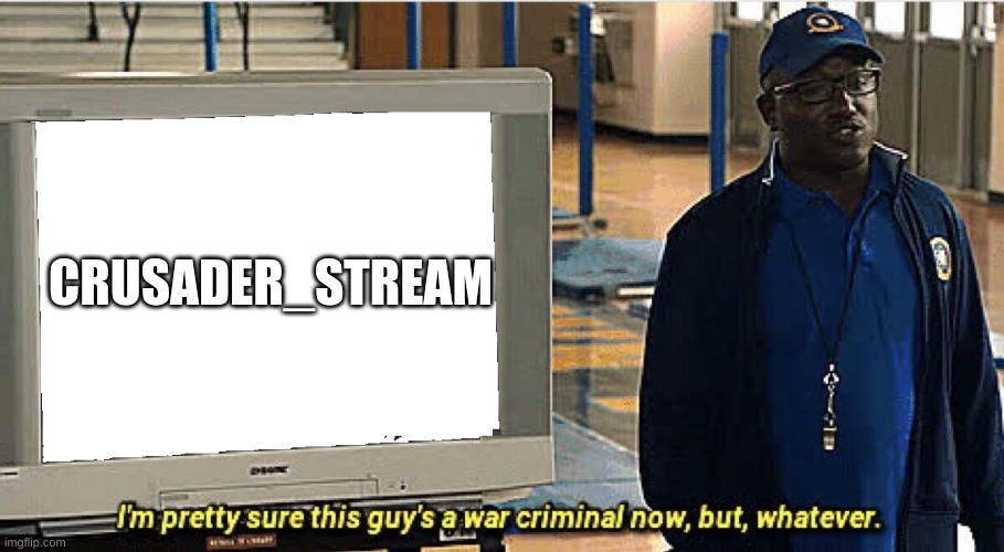 War Criminal | CRUSADER_STREAM | image tagged in war criminal | made w/ Imgflip meme maker