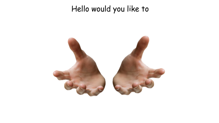 High Quality Hello would you like to Blank Meme Template