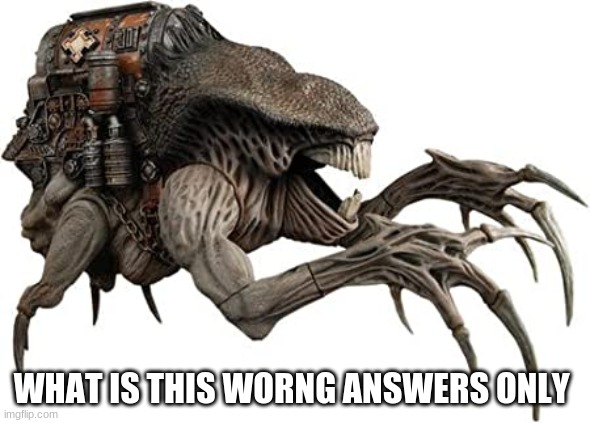 gears of war locust | WHAT IS THIS WORNG ANSWERS ONLY | image tagged in video games,gears of war | made w/ Imgflip meme maker
