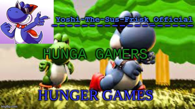 Yoshi_Official Announcement Temp v8 | HUNGA GAMERS; HUNGER GAMES | image tagged in yoshi_official announcement temp v8 | made w/ Imgflip meme maker