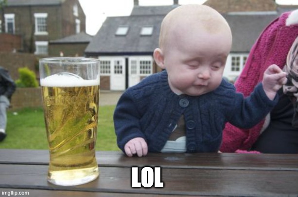 Drunk Baby Meme | LOL | image tagged in memes,drunk baby | made w/ Imgflip meme maker