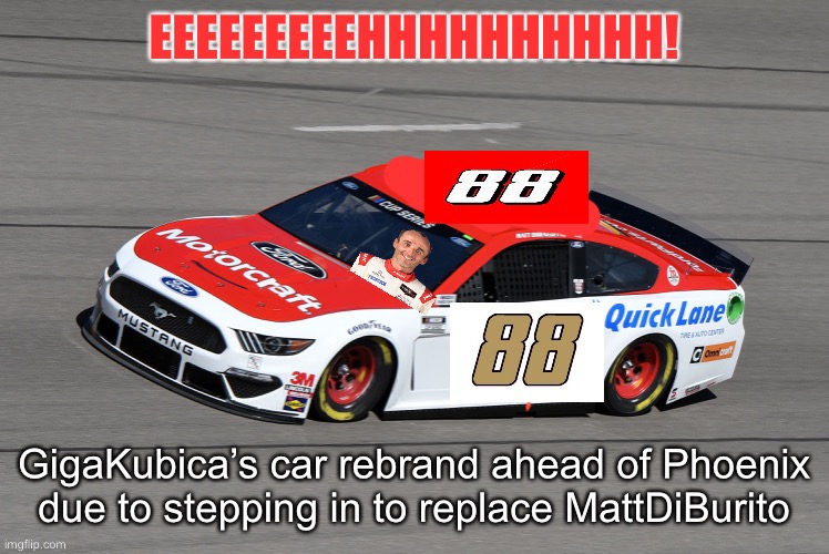 GigaKubica. Credits to SilverTheHedgehog9 for the 88 brands. | EEEEEEEEEHHHHHHHHHH! GigaKubica’s car rebrand ahead of Phoenix due to stepping in to replace MattDiBurito | image tagged in f1,formula 1,gigakubica,memes,nascar,nmcs | made w/ Imgflip meme maker