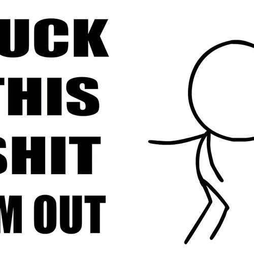 Fuck this shit I’m out Blank Meme Template