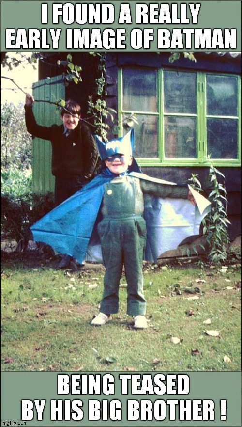 Batman Forever ? | I FOUND A REALLY EARLY IMAGE OF BATMAN; BEING TEASED BY HIS BIG BROTHER ! | image tagged in batman,vintage,1960's | made w/ Imgflip meme maker