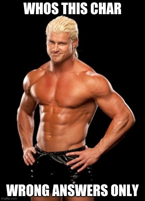 Dolph Ziggler Sells | WHOS THIS CHAR; WRONG ANSWERS ONLY | image tagged in memes,dolph ziggler sells | made w/ Imgflip meme maker