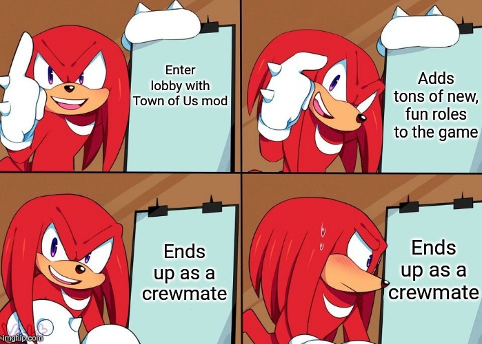 Knuckles | Enter lobby with Town of Us mod Adds tons of new, fun roles to the game Ends up as a crewmate Ends up as a crewmate | image tagged in knuckles | made w/ Imgflip meme maker
