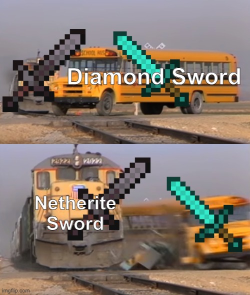 A train hitting a school bus | Diamond Sword; Netherite Sword | image tagged in a train hitting a school bus | made w/ Imgflip meme maker
