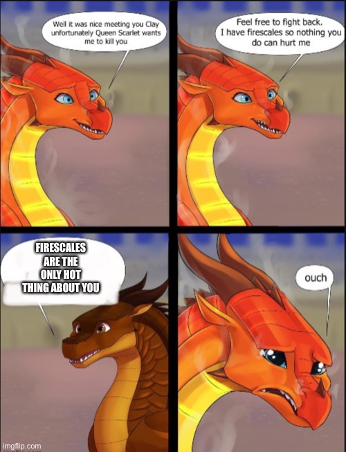 Peril gets rekt | FIRESCALES ARE THE ONLY HOT THING ABOUT YOU | image tagged in oof peril oof,wings of fire,peril,clay,oof size large | made w/ Imgflip meme maker