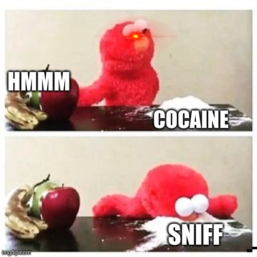 Elmo sniffing | HMMM; COCAINE; SNIFF | image tagged in elmo cocaine | made w/ Imgflip meme maker