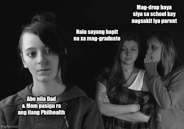 Chismis | Mag-drop baya siya sa school kay nagsakit iya parent; Hala sayang hapit na xa mag-graduate; Abe nila Dad & Mom pasigu ra ang ilang Philhealth | image tagged in chismis | made w/ Imgflip meme maker