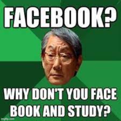 FACEBOOK | image tagged in funny,funny memes,high expectation asian dad,lol | made w/ Imgflip meme maker