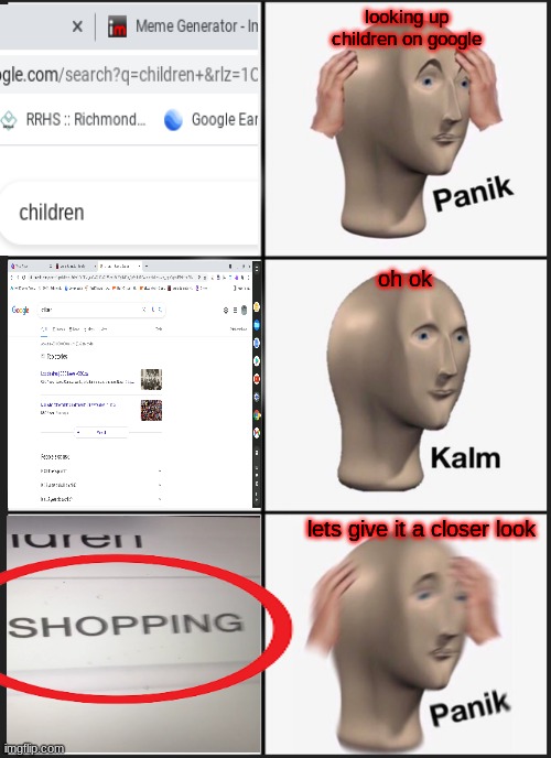 !@#$%^&* | looking up children on google; oh ok; lets give it a closer look | image tagged in memes,panik kalm panik | made w/ Imgflip meme maker