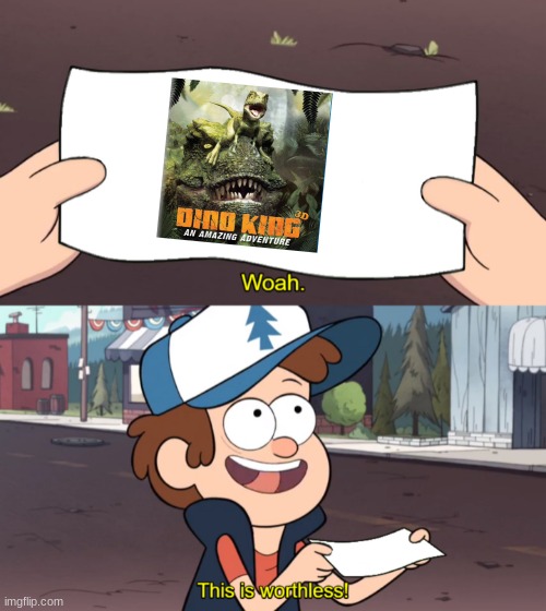Dino King is a bad movie | image tagged in this is worthless | made w/ Imgflip meme maker