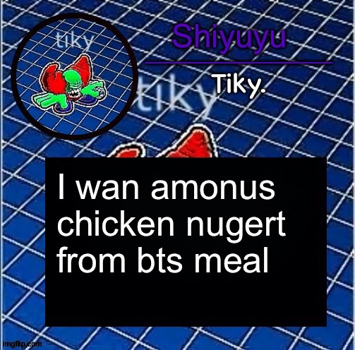 Dwffdwewfwfewfwrreffegrgvbgththyjnykkkkuuk, | I wan amonus chicken nugert from bts meal | image tagged in dwffdwewfwfewfwrreffegrgvbgththyjnykkkkuuk | made w/ Imgflip meme maker