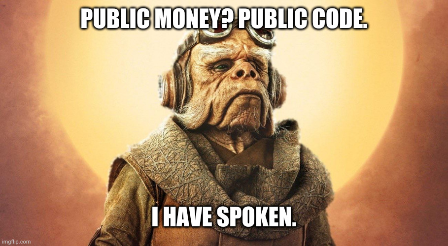 Public Money? Public Code! | PUBLIC MONEY? PUBLIC CODE. I HAVE SPOKEN. | image tagged in i have spoken -kuill the ugnaught | made w/ Imgflip meme maker