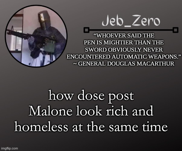 Jeb_Zeros Announcement template | how dose post Malone look rich and homeless at the same time | image tagged in jeb_zeros announcement template | made w/ Imgflip meme maker