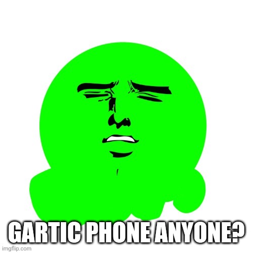 https://garticphone.com/en/?c=041ba2e34 | GARTIC PHONE ANYONE? | image tagged in yakanari slime | made w/ Imgflip meme maker