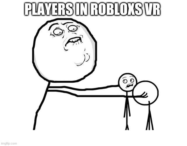 true true | PLAYERS IN ROBLOXS VR | image tagged in now kiss w/o text | made w/ Imgflip meme maker