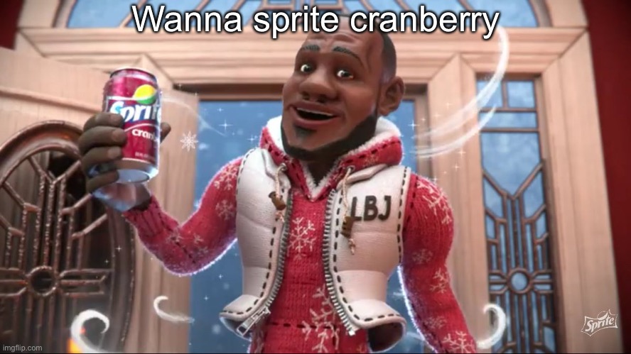 Wanna Sprite Cranberry | Wanna sprite cranberry | image tagged in wanna sprite cranberry | made w/ Imgflip meme maker