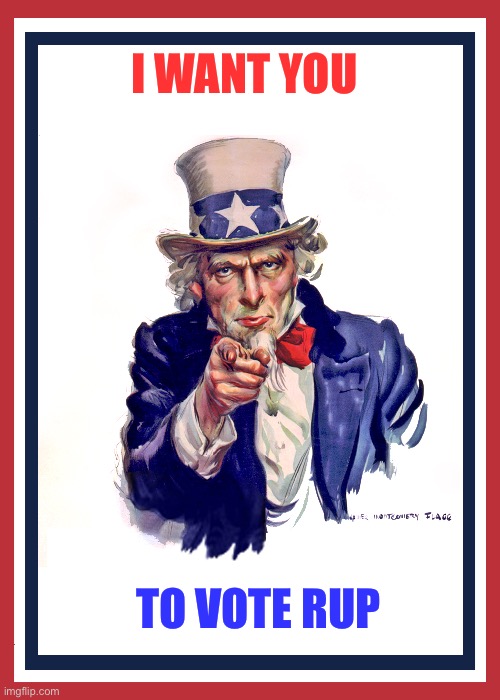 I want you (Uncle Sam) | I WANT YOU; TO VOTE RUP | image tagged in i want you uncle sam | made w/ Imgflip meme maker