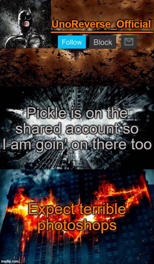 Uno's Trilogy | Pickle is on the shared account so I am goin' on there too; Expect terrible photoshops | image tagged in uno's trilogy | made w/ Imgflip meme maker