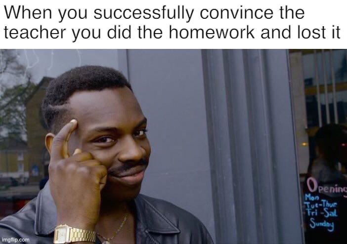 Roll Safe Think About It | When you successfully convince the teacher you did the homework and lost it | image tagged in memes,roll safe think about it | made w/ Imgflip meme maker