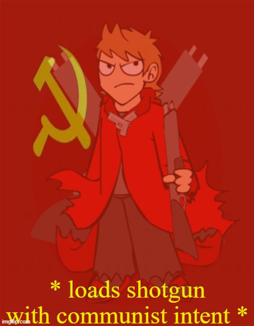 * loads shotgun with communist intent * | made w/ Imgflip meme maker