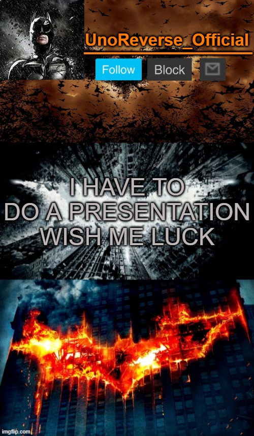 Uno's Trilogy | I HAVE TO DO A PRESENTATION WISH ME LUCK | image tagged in uno's trilogy | made w/ Imgflip meme maker