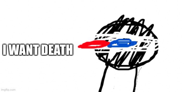 I WANT DEATH | made w/ Imgflip meme maker
