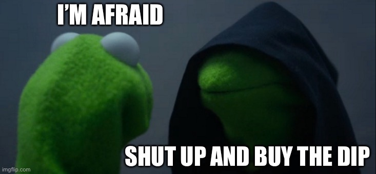Evil Kermit Meme | I’M AFRAID; SHUT UP AND BUY THE DIP | image tagged in memes,evil kermit,BeesSocial | made w/ Imgflip meme maker