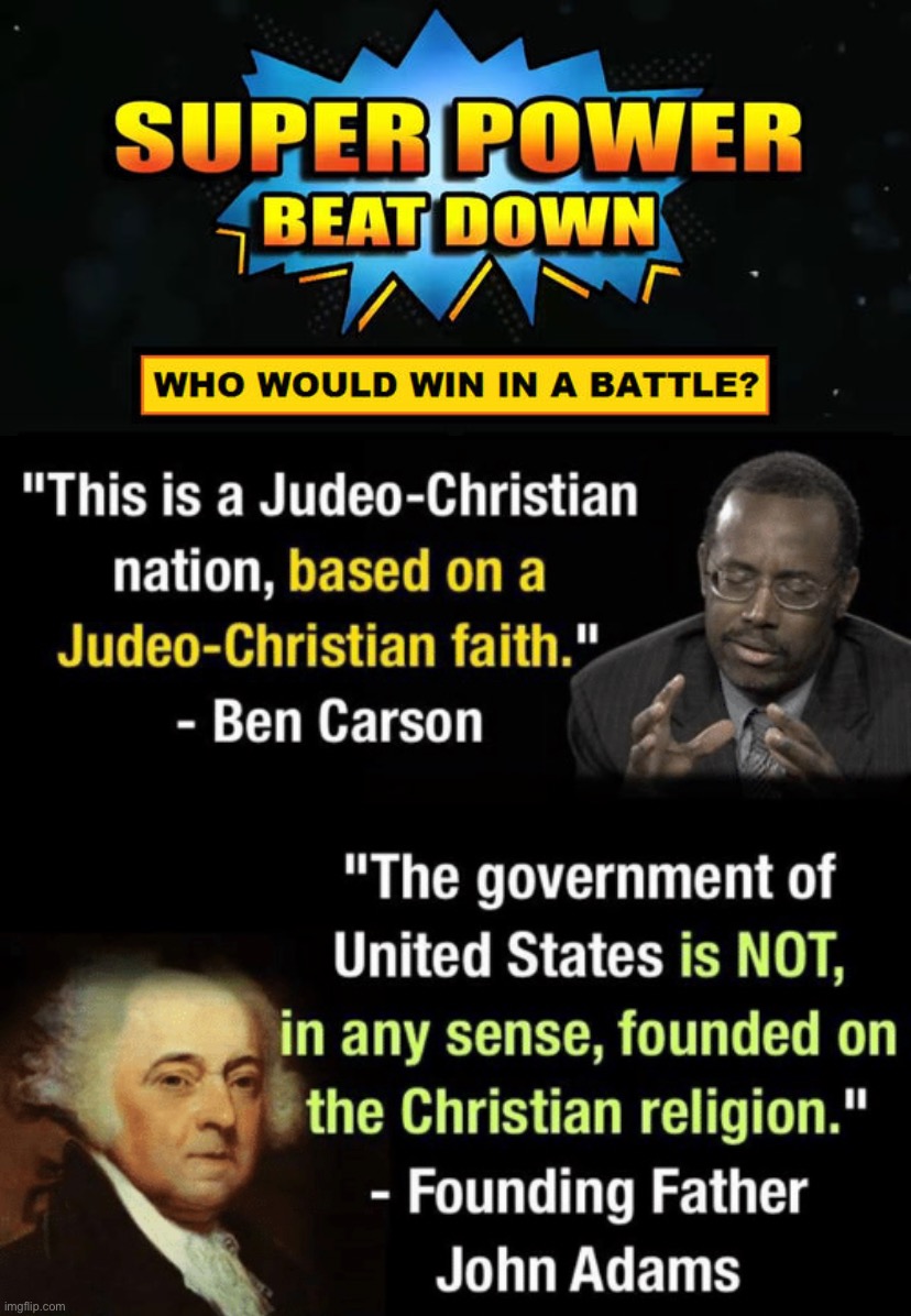 Ben Carson vs. John Adams: Who had a better understanding of the Founders’ vision? | image tagged in super power beat down,john adams vs ben carson,founding fathers,ben carson,america,christianity | made w/ Imgflip meme maker