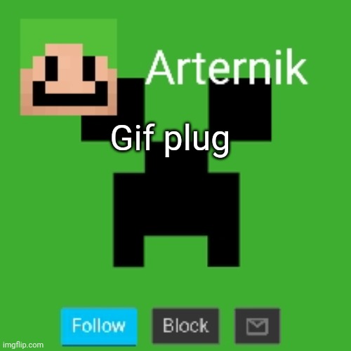 Arternik announcement | Gif plug | image tagged in arternik announcement | made w/ Imgflip meme maker