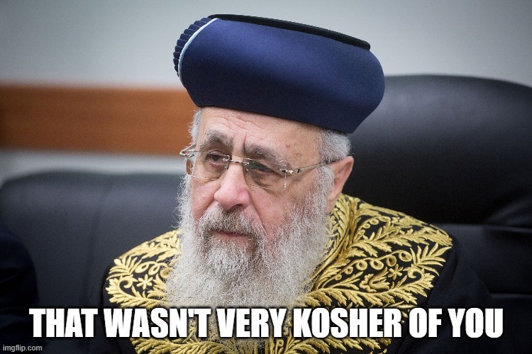 i made this. rate it on a scale from 1-10 | image tagged in that wasn't very kosher of you | made w/ Imgflip meme maker