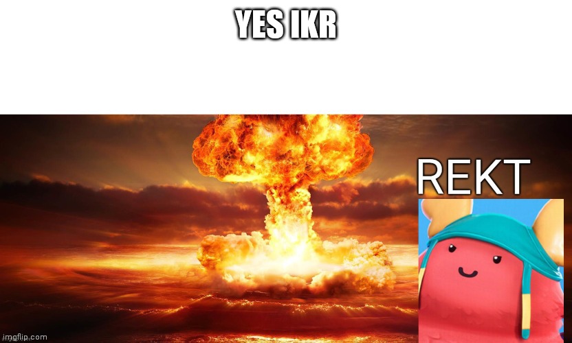 Guff rekt | YES IKR | image tagged in guff rekt | made w/ Imgflip meme maker