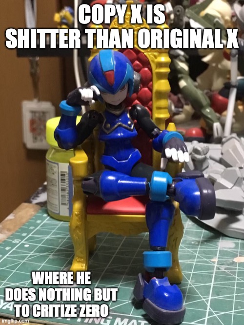 Copy X Figurine | COPY X IS SHITTER THAN ORIGINAL X; WHERE HE DOES NOTHING BUT TO CRITIZE ZERO | image tagged in megaman,megaman zero,memes | made w/ Imgflip meme maker