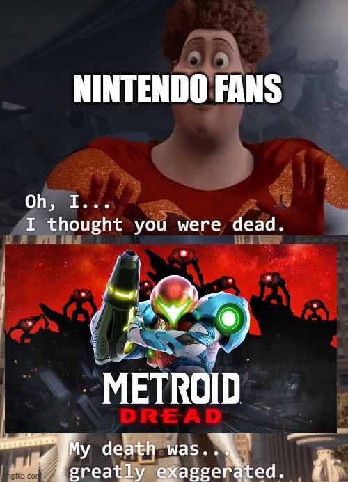 My death was greatly exaggerated | NINTENDO FANS | image tagged in my death was greatly exaggerated | made w/ Imgflip meme maker