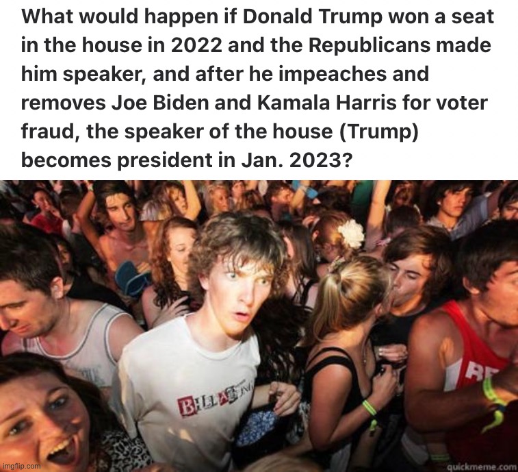 no no think about it maga | image tagged in donald trump house speaker,what if rave,maga,donald trump,voter fraud,prediction | made w/ Imgflip meme maker