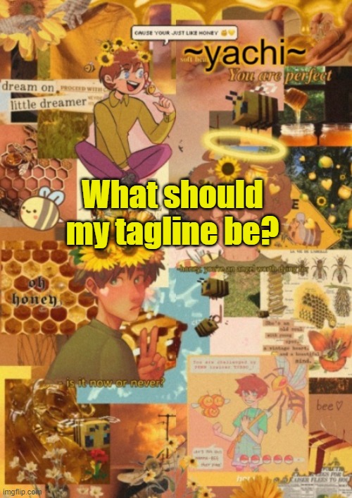 Yachi's tubbo temp pt.2 | What should my tagline be? | image tagged in yachi's tubbo temp pt 2 | made w/ Imgflip meme maker