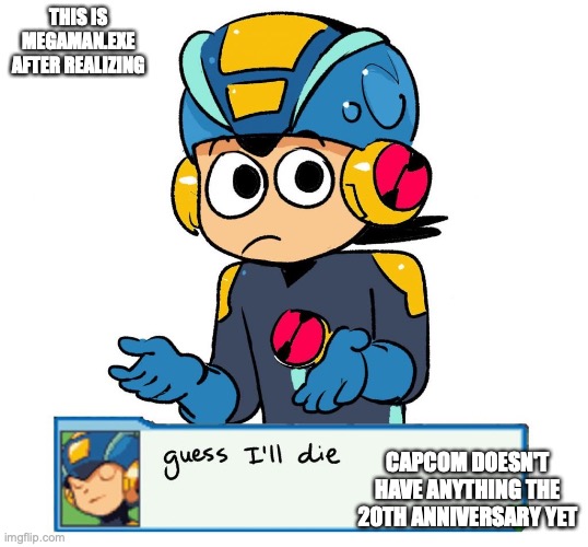 Shocked Megaman.EXE | THIS IS MEGAMAN.EXE AFTER REALIZING; CAPCOM DOESN'T HAVE ANYTHING THE 20TH ANNIVERSARY YET | image tagged in capcom,megaman,megaman battle network,memes | made w/ Imgflip meme maker