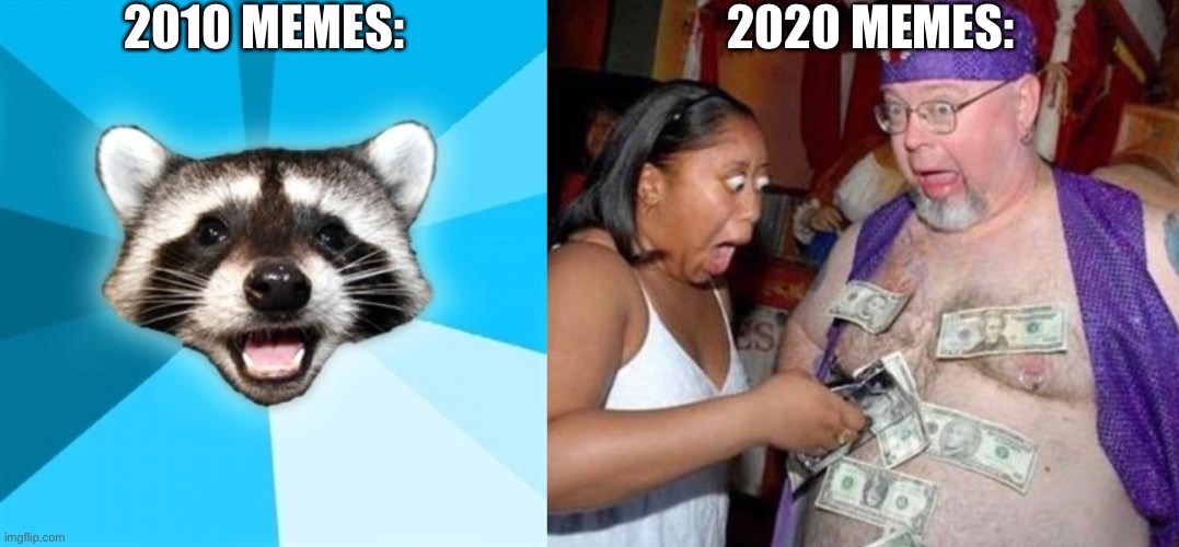 2010 MEMES: 2020 MEMES: | image tagged in memes,lame pun coon | made w/ Imgflip meme maker