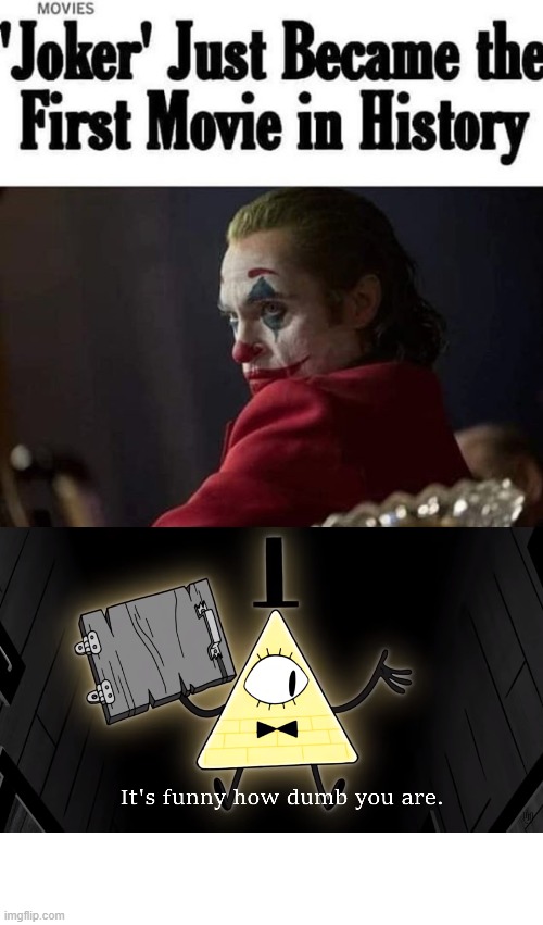 Yeah the first movie came out in 2019 DOY! | image tagged in joker,dc comics,oh wow are you actually reading these tags,it's funny how dumb you are bill cipher | made w/ Imgflip meme maker