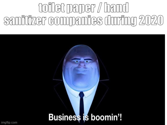 toilet paper | toilet paper / hand sanitizer companies during 2020 | image tagged in toilet paper | made w/ Imgflip meme maker