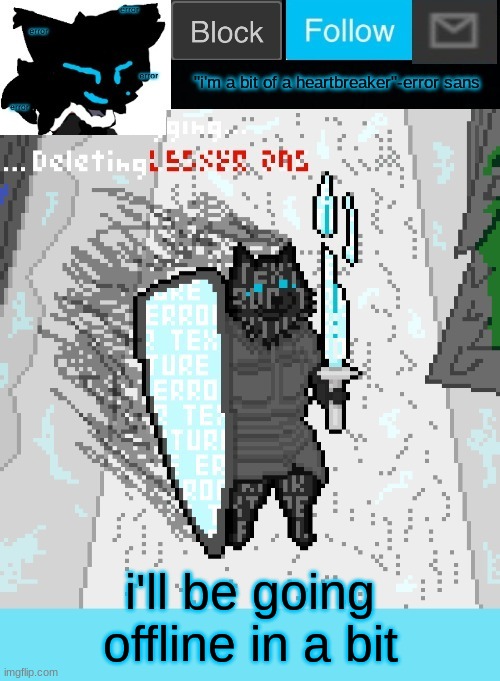 theONLYrandomdoggo's errortale temp | i'll be going offline in a bit | image tagged in theonlyrandomdoggo's errortale temp | made w/ Imgflip meme maker