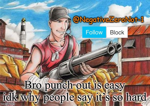 Scout announce | Bro punch out is easy idk why people say it’s so hard | image tagged in scout announce | made w/ Imgflip meme maker
