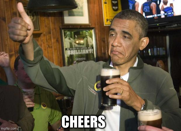 Obama beer | CHEERS | image tagged in obama beer | made w/ Imgflip meme maker