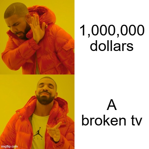 When your brain is working perfectly | 1,000,000 dollars; A broken tv | image tagged in memes,drake hotline bling | made w/ Imgflip meme maker