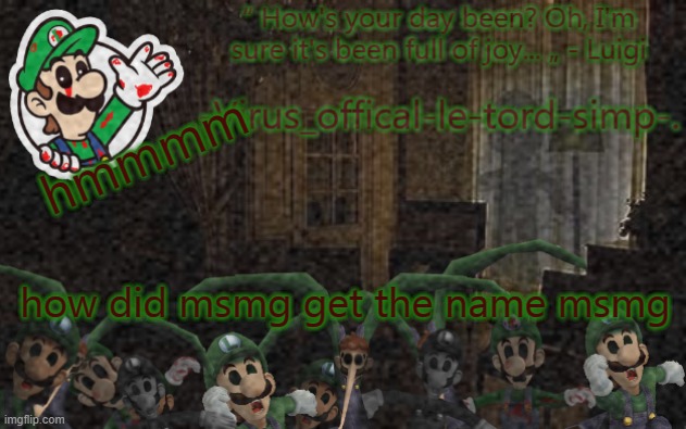 hmmmmmmmm | hmmmm; how did msmg get the name msmg | image tagged in virus luigi temp | made w/ Imgflip meme maker