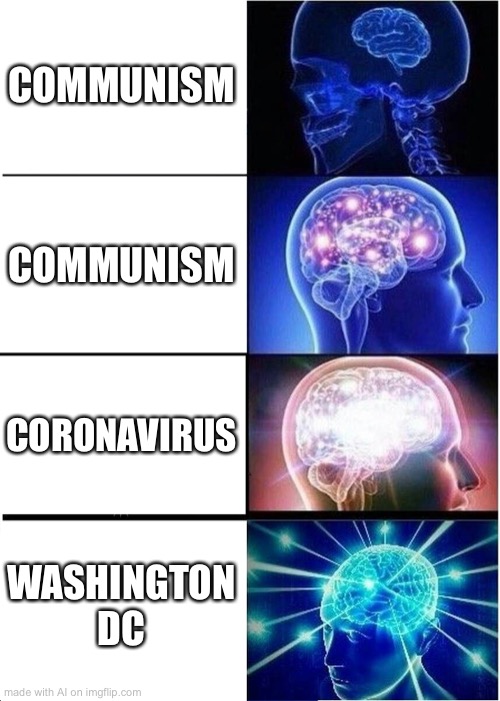 Communism | COMMUNISM; COMMUNISM; CORONAVIRUS; WASHINGTON DC | image tagged in memes,expanding brain,communism,coronavirus | made w/ Imgflip meme maker