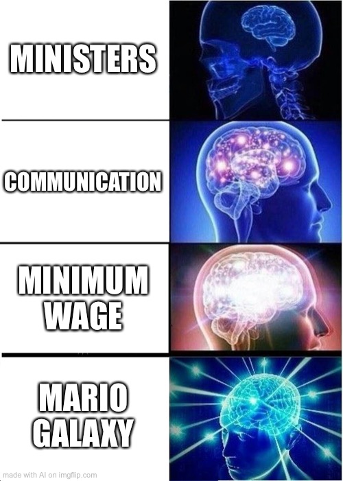 Gaming | MINISTERS; COMMUNICATION; MINIMUM WAGE; MARIO GALAXY | image tagged in memes,expanding brain | made w/ Imgflip meme maker